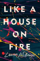 Like a house on fire : a novel