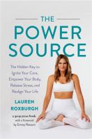 The power source : the hidden key to ignite your core, empower your body, release stress, and realign your life