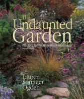 The undaunted garden : planting for weather-resilient beauty