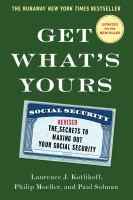 Get what's yours : the secrets to maxing out your Social Security : revised and updated