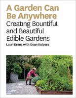 A Garden can be anywhere : creating bountiful and beautiful edible gardens