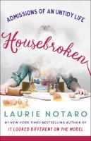 Housebroken : admissions of an untidy life