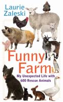 Funny farm : my unexpected life with 600 rescue animals