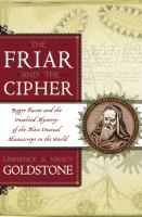 The friar and the cipher : Roger Bacon and the unsolved mystery of the most unusual manuscript in the world