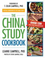 The China study cookbook : over 120 whole-food, plant based recipes