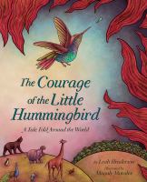 The courage of the little hummingbird : a tale told around the world