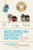 Building the Benedict option : a guide to gathering two or three together in His name