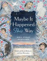 Maybe it happened this way : Torah stories reimagined