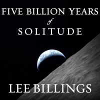 Five billion years of solitude : the search for life among the stars