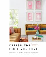 Design the home you love : practical styling advice to make the most of your space