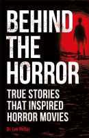 Behind the horror : true stories that inspired horror movies