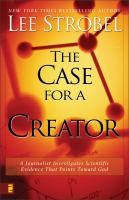 The case for a Creator : a journalist investigates scientific evidence that points toward God