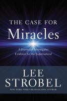 The case for miracles : a journalist investigates evidence for the supernatural