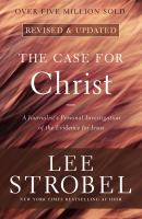The case for Christ : a journalist's personal investigation of the evidence for Jesus