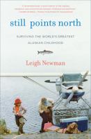 Still points north : one Alaskan childhood, one grown-up world, one long journey home