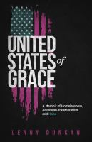 United States of grace : a memoir of homelessness, addiction, incarceration, and hope
