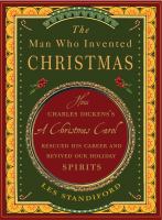 The man who invented Christmas : how Charles Dickens's A Christmas carol rescued his career and revived our holiday spirits
