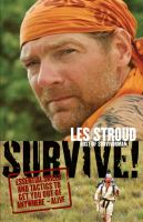 Survive! : essential skills and tactics to get you out of anywhere-- alive