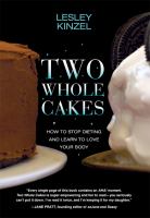 Two whole cakes : how to stop dieting and learn to love your body