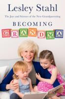 Becoming grandma : the joys and science of the new grandparenting