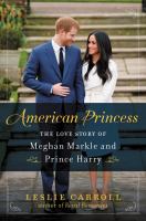 American princess : the love story of Meghan Markle and Prince Harry