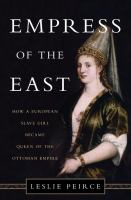 Empress of the east : how a European slave girl became queen of the Ottoman Empire