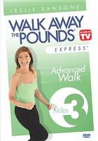 Walk away the pounds express : advanced walk 3 miles