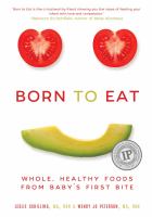 Born to eat : whole, healthy foods from baby's first bite