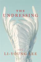 The undressing : poems