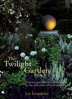 Twilight garden : a guide to enjoying your garden in the evening hours