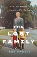 The lost family : how DNA testing is upending who we are