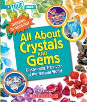 All about crystals and gems : discovering treasures of the natural world