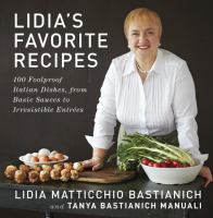 Lidia's favorite recipes : 100 foolproof Italian dishes, from basic sauces to irresistible entrées