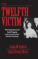 The twelfth victim : the innocence of Caril Fugate in the Starkweather murder rampage