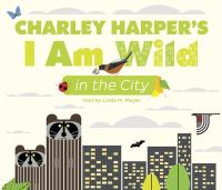 Charley Harper's I am wild : in the city