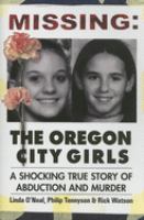 Missing : the Oregon City girls : a shocking true story of abduction and murder