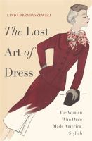 The lost art of dress : the women who once made America stylish