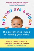 Beyond Ava & Aiden : the enlightened guide to naming your baby