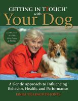 Getting in TTouch with your dog : a gentle approach to influencing behavior, health, and performance