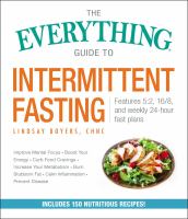 The Everything guide to intermittent fasting : features 5:2, 16/8, and weekly 24-hour fast plans