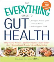 The everything® guide to gut health : boost your immune system, eliminate disease, restore digestive health