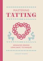 Mastering tatting : advanced designs using basic techniques