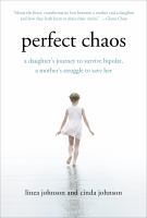 Perfect chaos : a daughter's journey to survive bipolar, a mother's struggle to save her