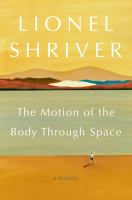 The motion of the body through space : a novel