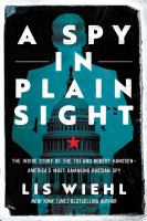 A spy in plain sight : the inside story of the FBI and Robert Hanssen--America's most damaging Russian spy