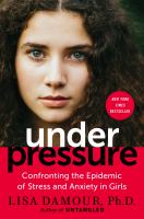 Under pressure : confronting the epidemic of stress and anxiety in girls