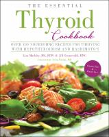 The essential thyroid cookbook : over 100 nourishing recipes for thriving with hypothyroidism and Hashimoto's