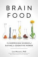 Brain food : the surprising science of eating for cognitive power