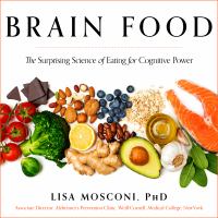 Brain food : the surprising science of eating for cognitive power