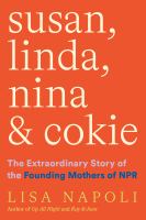 Susan, Linda, Nina, & Cokie : the extraordinary story of the founding mothers of NPR